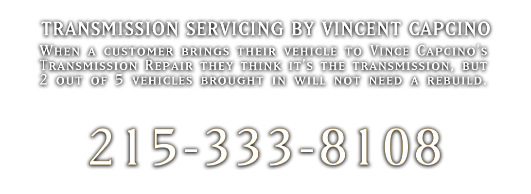 Vincent Capcino Transmissions has been servicing in Northeast Philadelphia for over 25 years